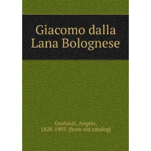   Lana Bolognese Angelo, 1828 1903. [from old catalog] Gualandi Books