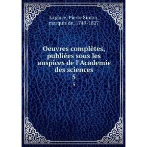  des sciences. 5 Pierre Simon, marquis de, 1749 1827 Laplace Books