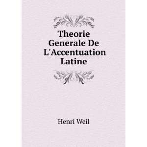    Theorie Generale De LAccentuation Latine Henri Weil Books