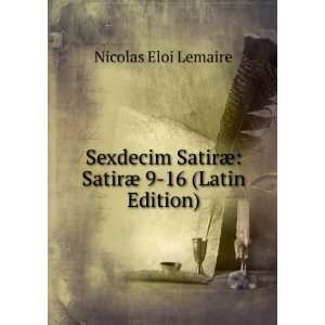   SatirÃ¦ SatirÃ¦ 9 16 (Latin Edition) Nicolas Eloi Lemaire Books