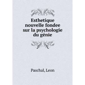   nouvelle fondee sur la psychologie du gÃ©nie: Leon Paschal: Books