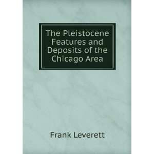   Features and Deposits of the Chicago Area Frank Leverett Books