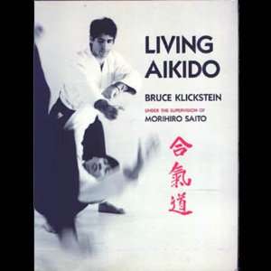 Living Aikido Book By Bruce Klickstein Under the Supervision of 