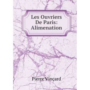    Les Ouvriers De Paris Alimenation Pierre VinÃ§ard Books
