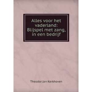   : Blijspel met zang, in een bedrijf: Theodor Jan Kerkhoven: Books