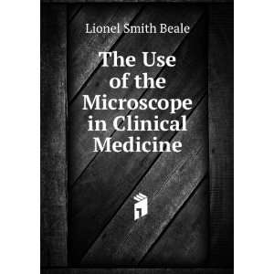   Microscope in Clinical Medicine: Lionel Smith Beale:  Books