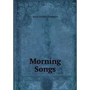  Morning Songs Aaron Belford Thompson Books