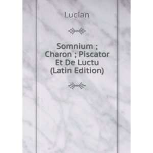   ; Piscator Et De Luctu (Latin Edition) Lucian  Books