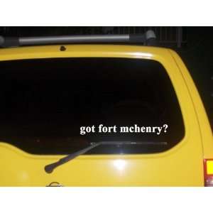  got fort mchenry? Funny decal sticker Brand New 