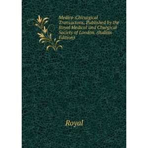   and Churgical Society of London. (Italian Edition): Royal: Books