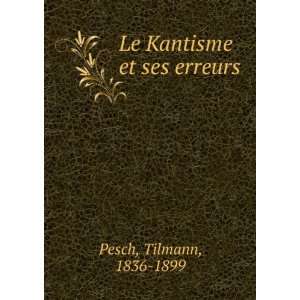    Le Kantisme et ses erreurs Tilmann, 1836 1899 Pesch Books