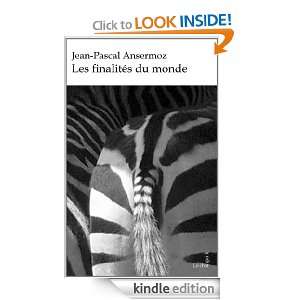 Les finalités du monde (French Edition) Jean Pascal Ansermoz  