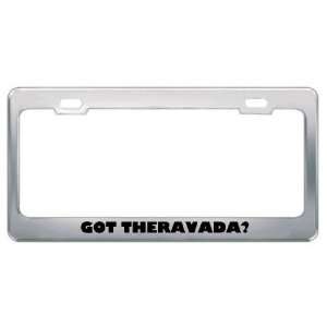 Got Theravada? Religion Faith Metal License Plate Frame Holder Border 