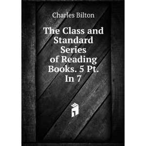   Standard Series of Reading Books. 5 Pt. In 7.: Charles Bilton: Books