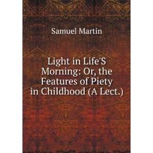  Light in LifeS Morning Or, the Features of Piety in 