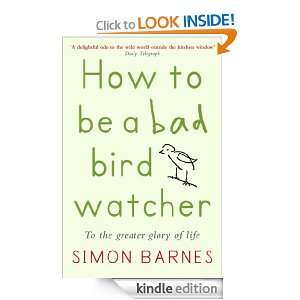 How to be a Bad Birdwatcher To the Greater Glory of Life Simon 