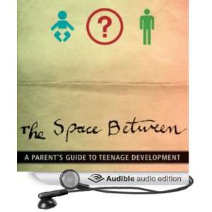  The Space Between: A Parents Guide to Teenage Development 