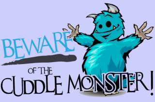 Beware of the Cuddle Monster Cute T shirt  