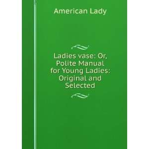   Manual for Young Ladies: Original and Selected: American Lady: Books