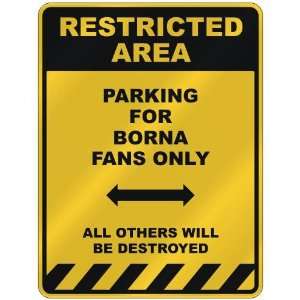  RESTRICTED AREA  PARKING FOR BORNA FANS ONLY  PARKING 