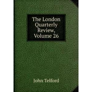    The London Quarterly Review, Volume 26: John Telford: Books