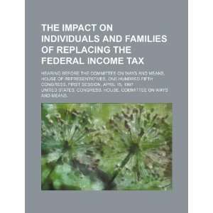 impact on individuals and families of replacing the federal income tax 