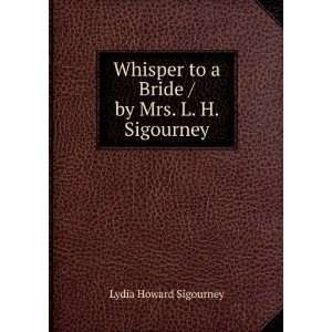   to a Bride / by Mrs. L. H. Sigourney Lydia Howard Sigourney Books