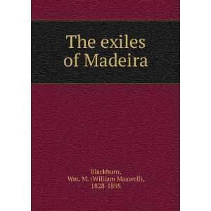   of Madeira: Wm. M. (William Maxwell), 1828 1898 Blackburn: Books