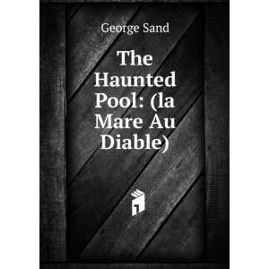  The Haunted Pool (la Mare Au Diable). George Sand Books