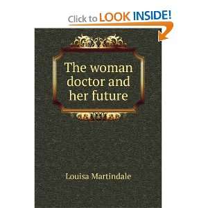  The woman doctor and her future Louisa Martindale Books