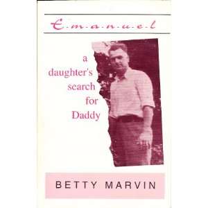   Emanuel)  A Daughters Search for Daddy Betty Marvin Books