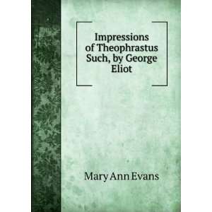   of Theophrastus Such, by George Eliot: Mary Ann Evans: Books