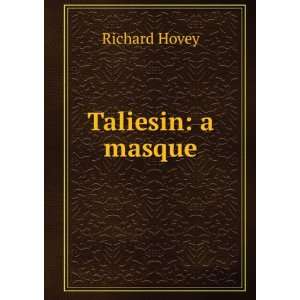  Taliesin a masque Richard Hovey Books