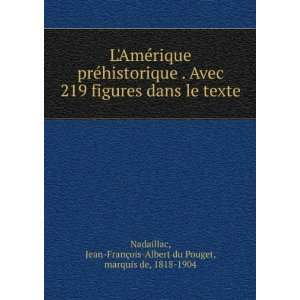   Jean FranÃ§ois Albert du Pouget, marquis de, 1818 1904 Nadaillac