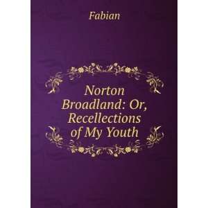  Norton Broadland: Or, Recellections of My Youth: Fabian 