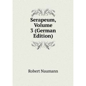 Serapeum, Volume 3 (German Edition): Robert Naumann:  Books