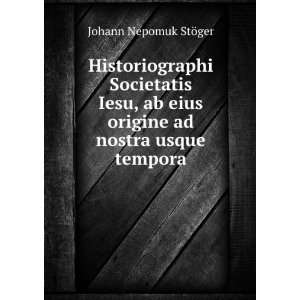   eius origine ad nostra usque tempora: Johann Nepomuk StÃ¶ger: Books
