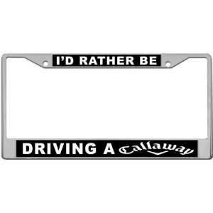  Id Rather Be   Driving A Callaway Custom License Plate 
