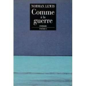  Comme à la guerre (9782859404529): Lewis Norman: Books