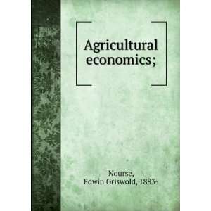    Agricultural economics;: Edwin Griswold, 1883  Nourse: Books