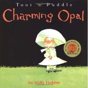    Charming Opal (Toot & Puddle) [Hardcover]: Holly Hobbie: Books