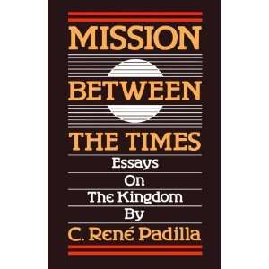  Times: Essays on the Kingdom [Paperback]: Mr. C. Rene Padilla: Books