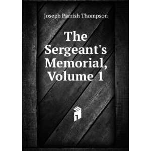  The Sergeants Memorial, Volume 1 Joseph Parrish Thompson Books