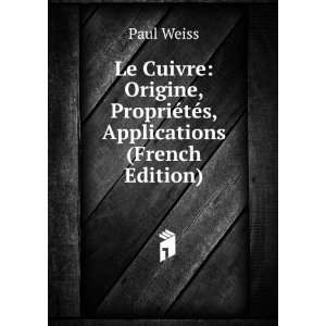   , PropriÃ©tÃ©s, Applications (French Edition): Paul Weiss: Books