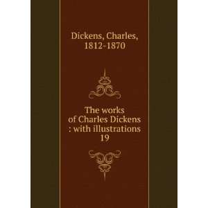   Dickens  with illustrations. 19 Charles, 1812 1870 Dickens Books