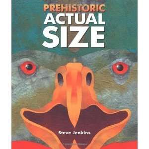  Prehistoric Actual Size [Hardcover] Steve Jenkins Books