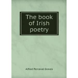  The book of Irish poetry: Alfred Perceval Graves: Books