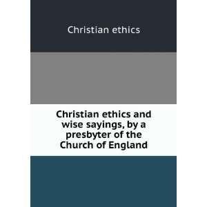  Christian ethics and wise sayings, by a presbyter of the 