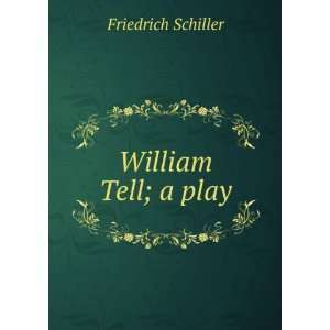William Tell, a Play, Tr. By R.L. De Pearsall, with Notes Johann 