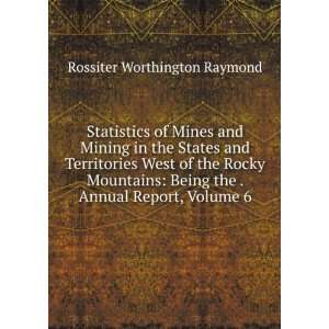   the . Annual Report, Volume 6 Rossiter Worthington Raymond Books
